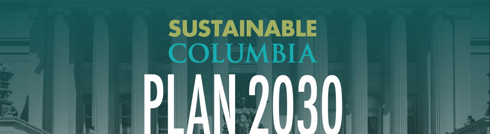 Text: Sustainable Columbia Plan 2030; Photo of Low Library with Alma Mater and crowd of people on the steps.