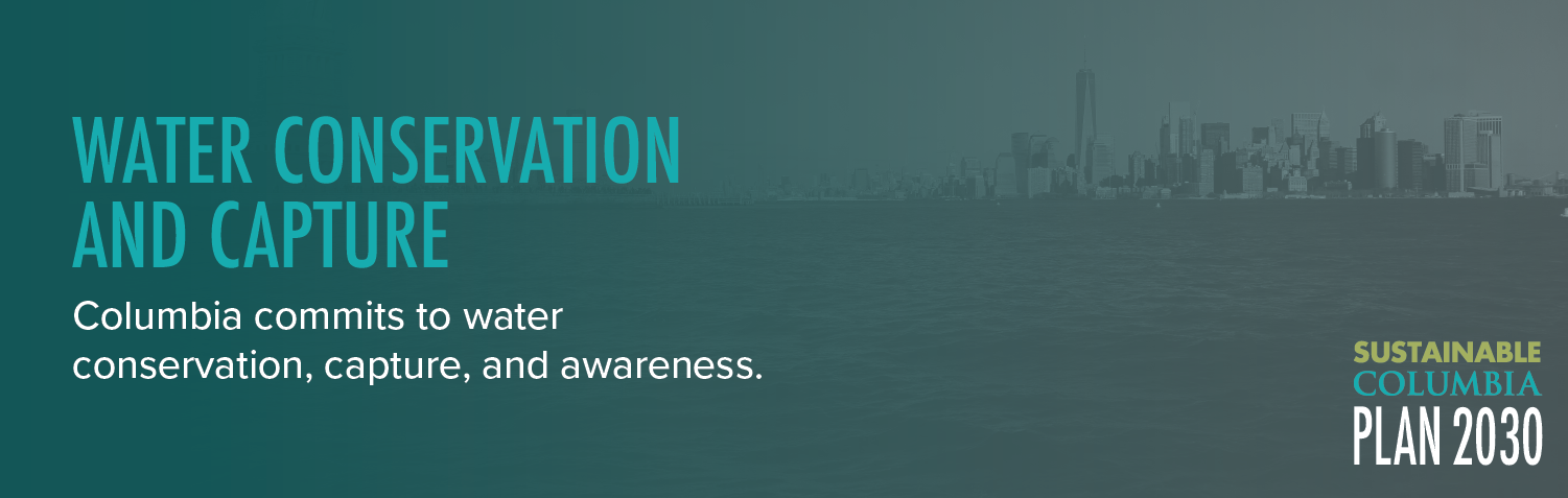 Water Conservation and Capture: Columbia commits to water conservation, capture, and awareness.